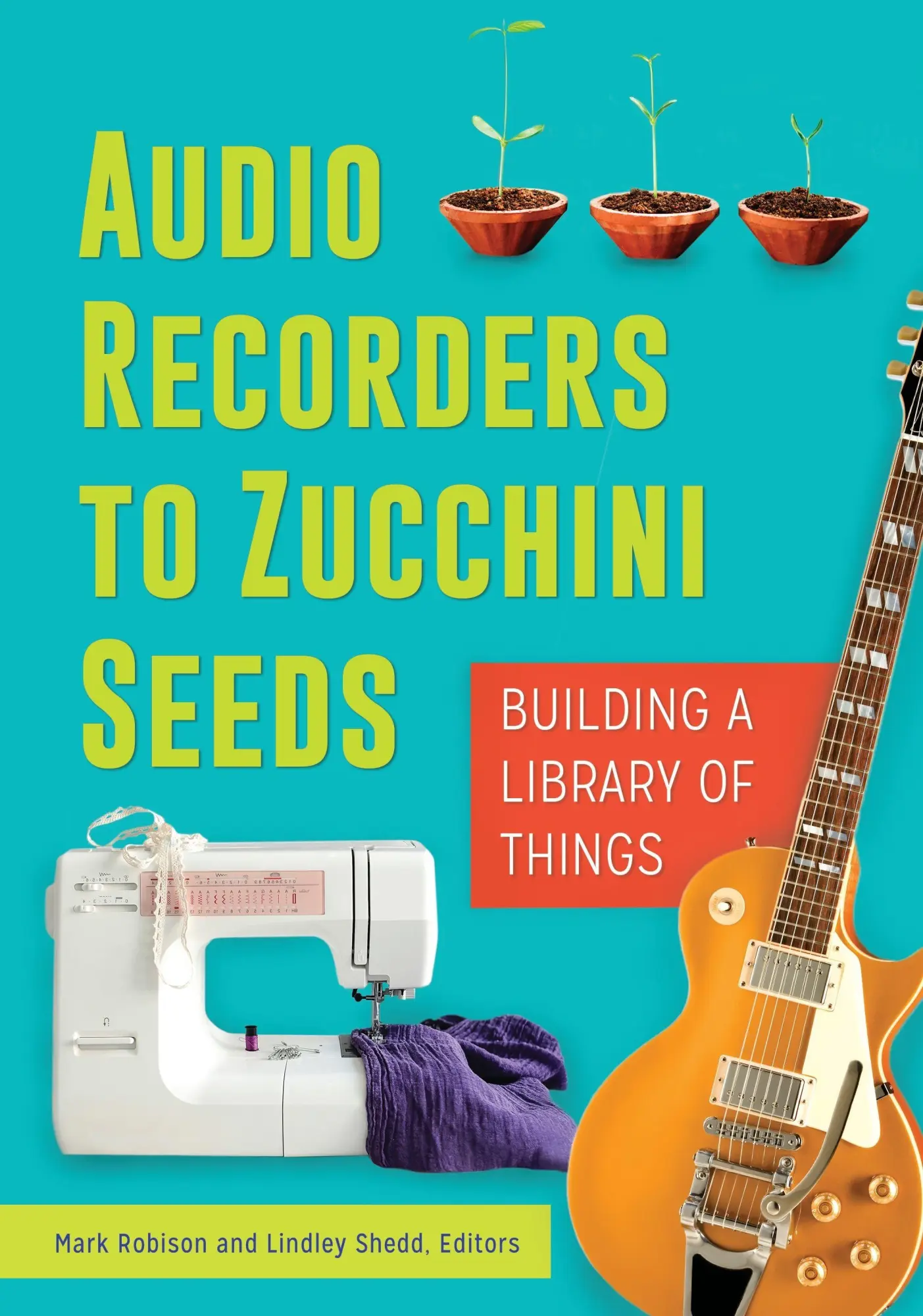 Cover: 9781440850196 | Audio Recorders to Zucchini Seeds | Building a Library of Things