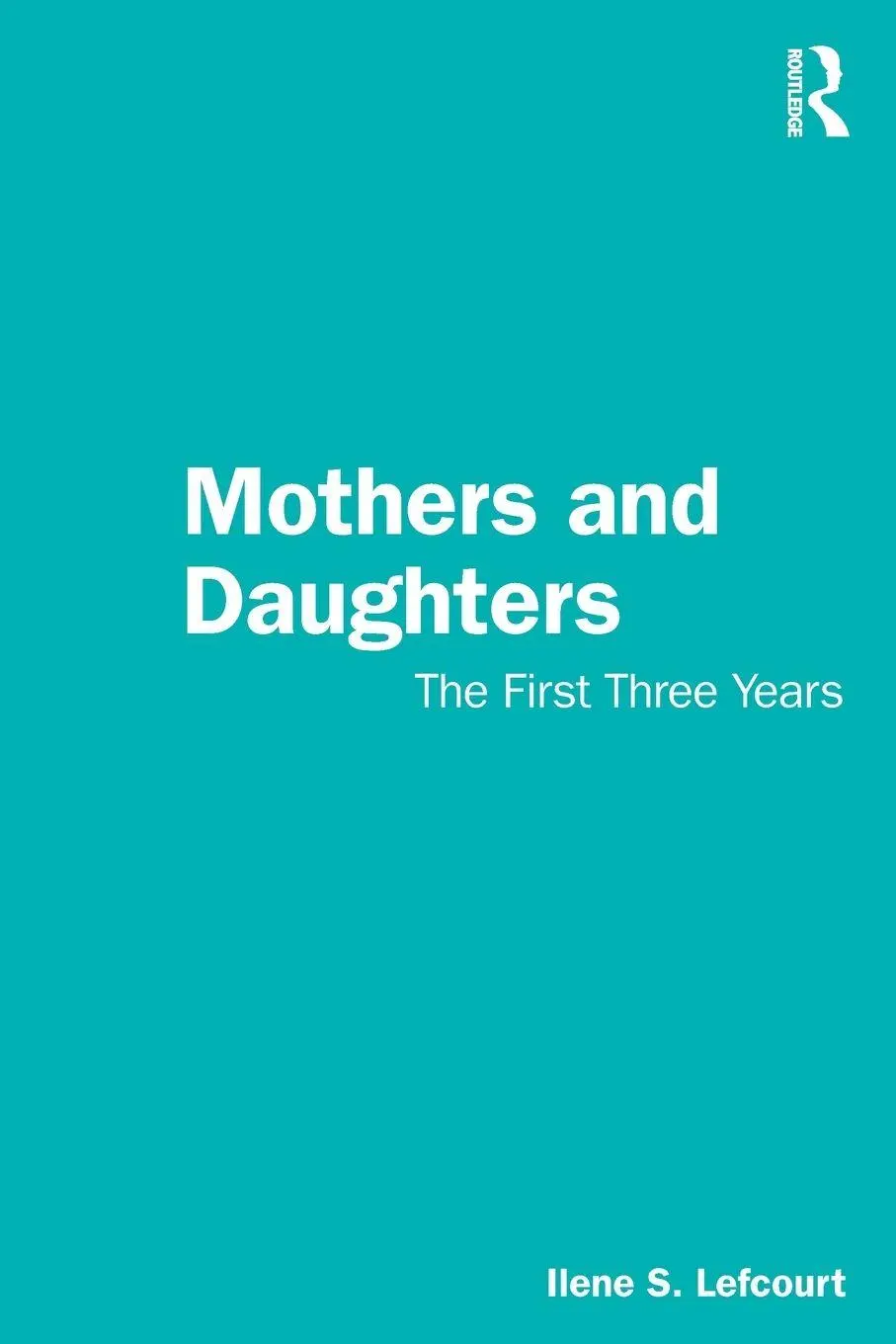 Cover: 9781041170396 | Mothers and Daughters | The First Three Years | Ilene S. Lefcourt
