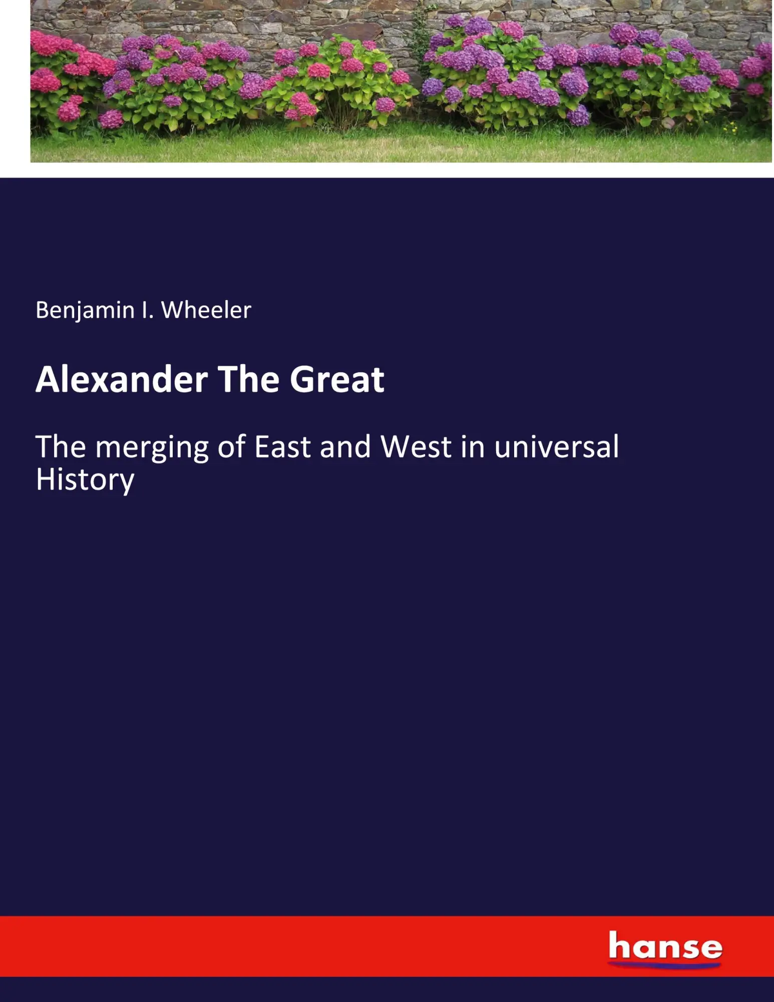 Alexander The Great: The merging of East and West in universal History