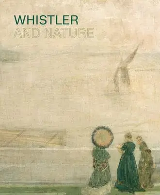 Cover: 9781911300496 | Whistler and Nature | Patricia De Montfort (u. a.) | Taschenbuch