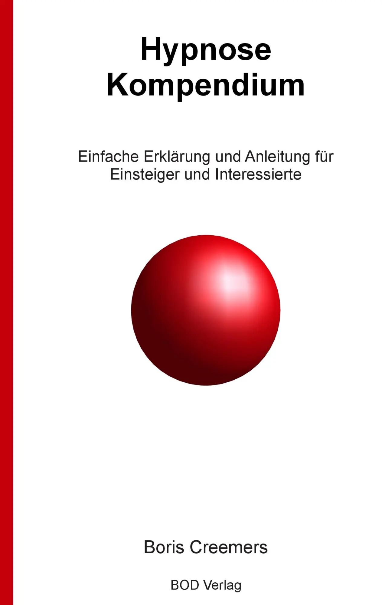 Hypnose Kompendium: Einfache Erklärung und Anleitung für Einsteiger und Interessierte