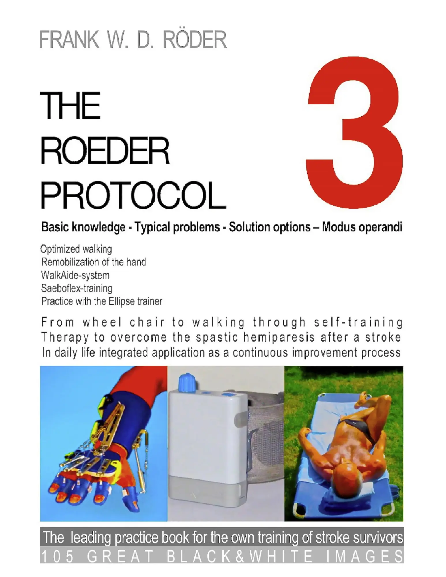 THE ROEDER PROTOCOL 3 - Basic knowledge - Typical problems - Solution options – Modus operandi - Optimized walking - Remobilization of the hand - ... practice book for the own training of ...