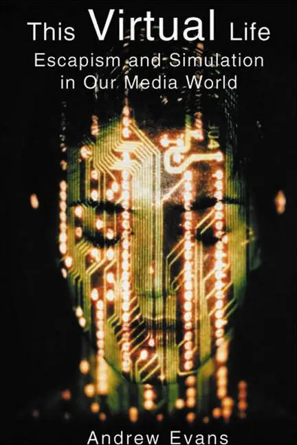 Cover: 9781901250596 | The Virtual Life | Escapism and Simulation in Our Media World | Evans