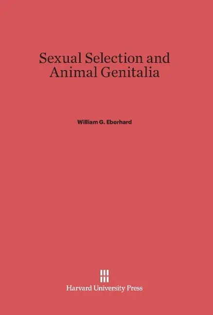 Cover: 9780674330696 | Sexual Selection and Animal Genitalia | William G. Eberhard | Buch