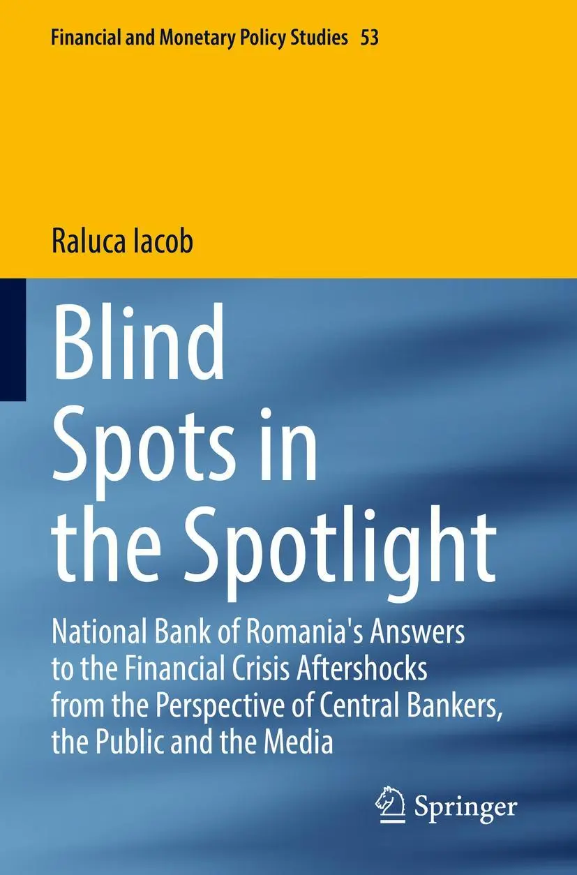 Blind Spots in the Spotlight: National Bank of Romania's Answers to the Financial Crisis Aftershocks from the Perspective of Central Bankers, the ... and Monetary Policy Studies, 53, Band 53)