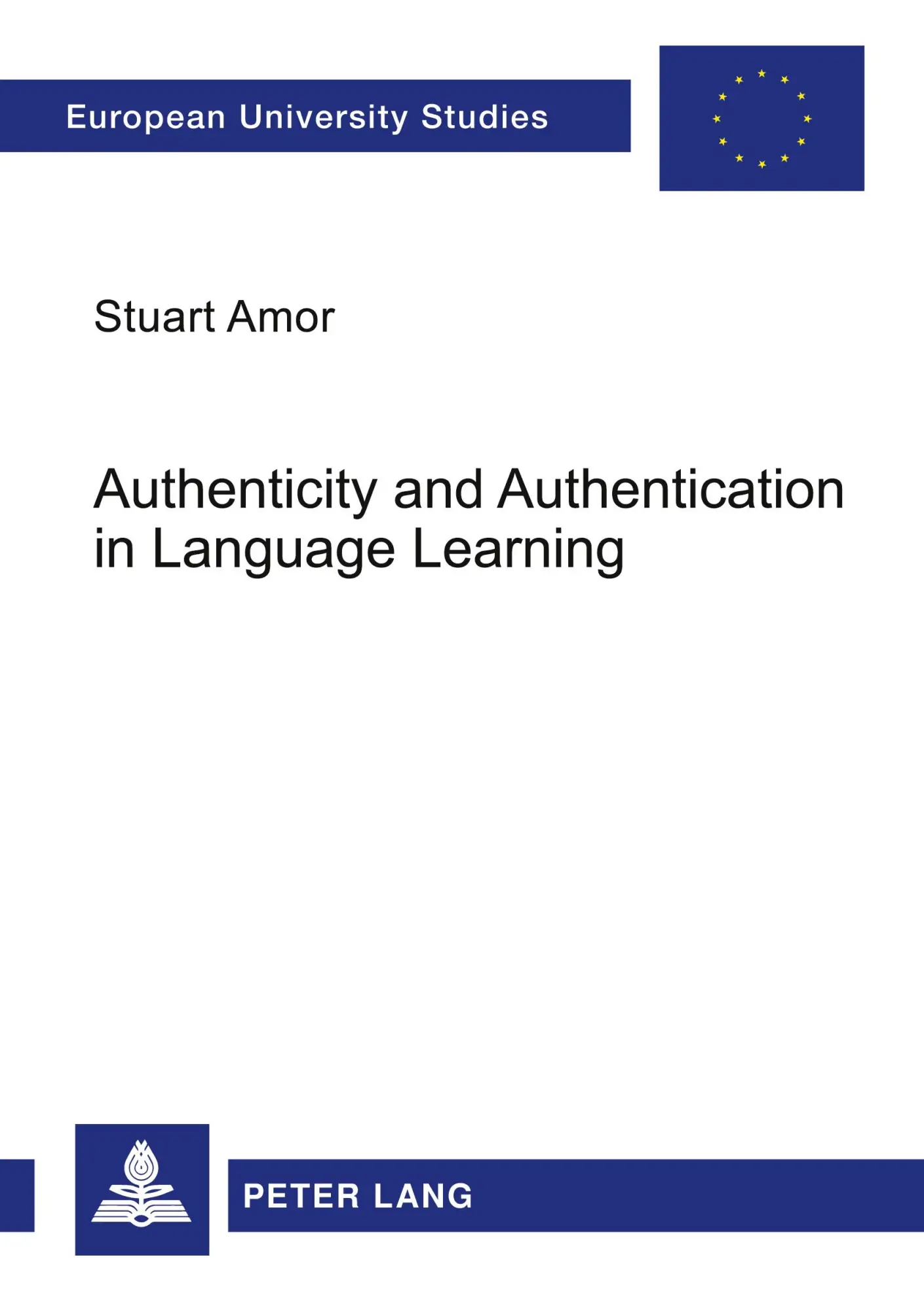 Authenticity and Authentication in Language Learning: Distinctions, Orientations, Implications (Europäische Hochschulschriften / European University Studies / Publications Universitaires Européennes)