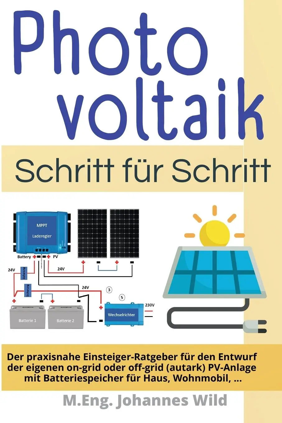 Cover: 9783987420696 | Photovoltaik Schritt für Schritt | M. Eng. Johannes Wild | Taschenbuch Cover: 9783987420696 | Photovoltaik Schritt für Schritt | M. Eng. Johannes Wild | Taschenbuch