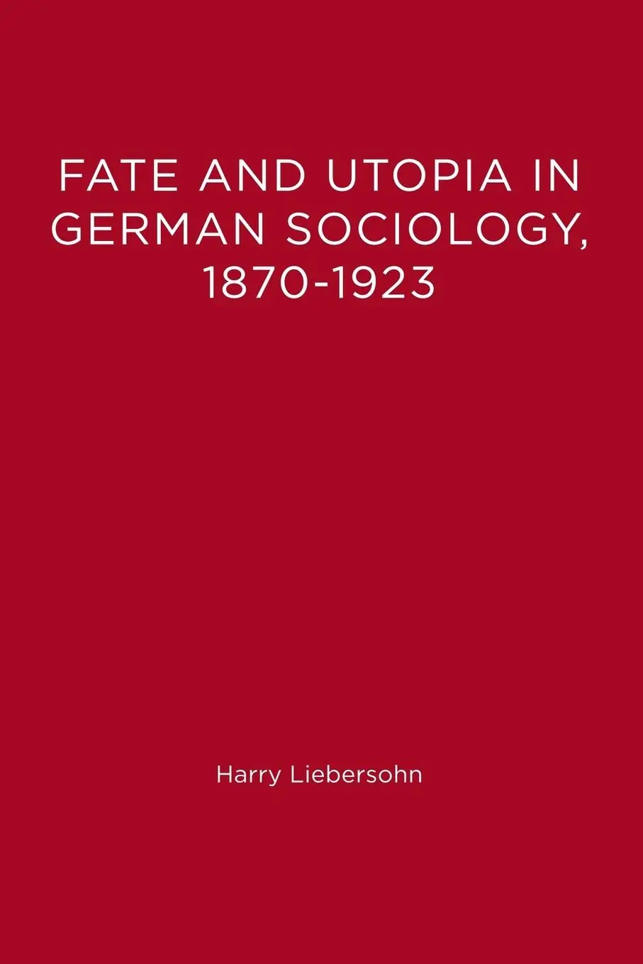 Cover: 9780262620796 | Fate and Utopia in German Sociology, 1870-1923 | Harry Liebersohn