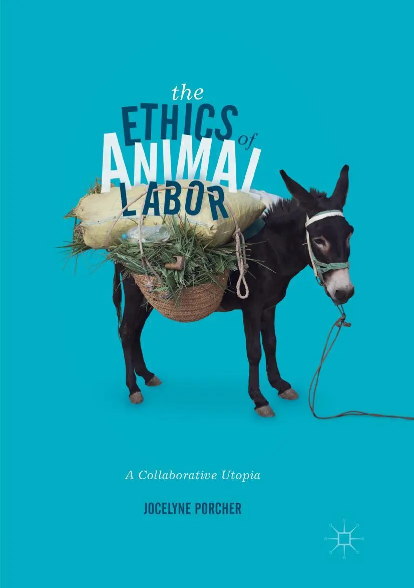 Cover: 9783319840796 | The Ethics of Animal Labor | A Collaborative Utopia | Jocelyne Porcher