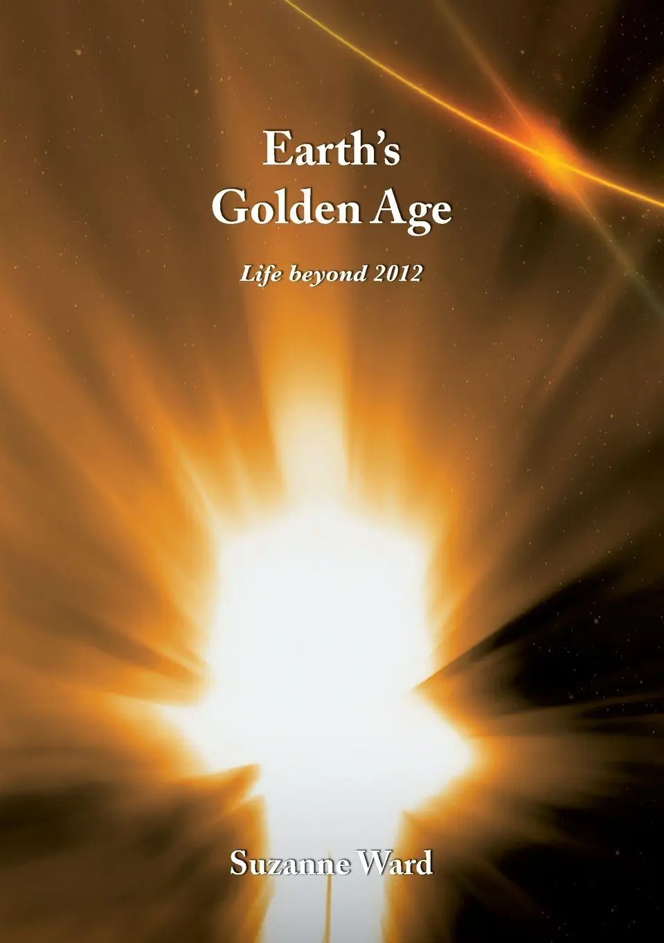 Cover: 9789464610796 | Earth's Golden Age | Life beyond 2012 | Suzanne Ward | Taschenbuch
