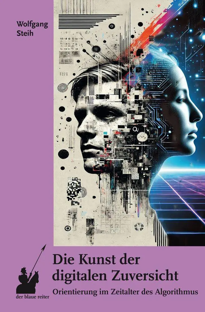 Cover: 9783911731096 | Die Kunst der digitalen Zuversicht | Wolfgang Steih | Taschenbuch
