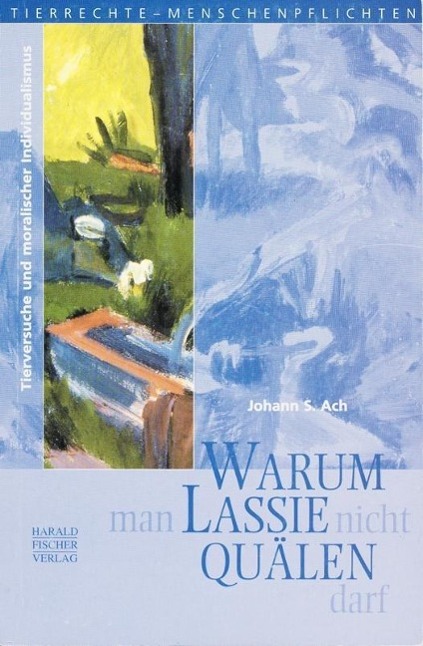Cover: 9783891311196 | Warum man Lassie nicht quälen darf | Johann S. Ach | Taschenbuch