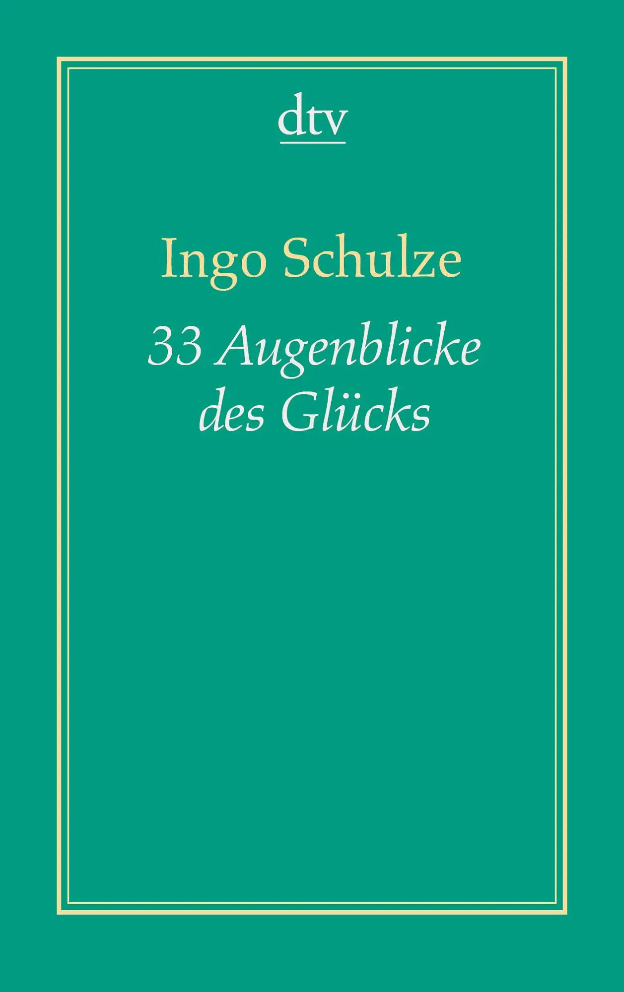 Cover: 9783423191296 | 33 Augenblicke des Glücks (Dreiunddreißig) | Ingo Schulze | Buch