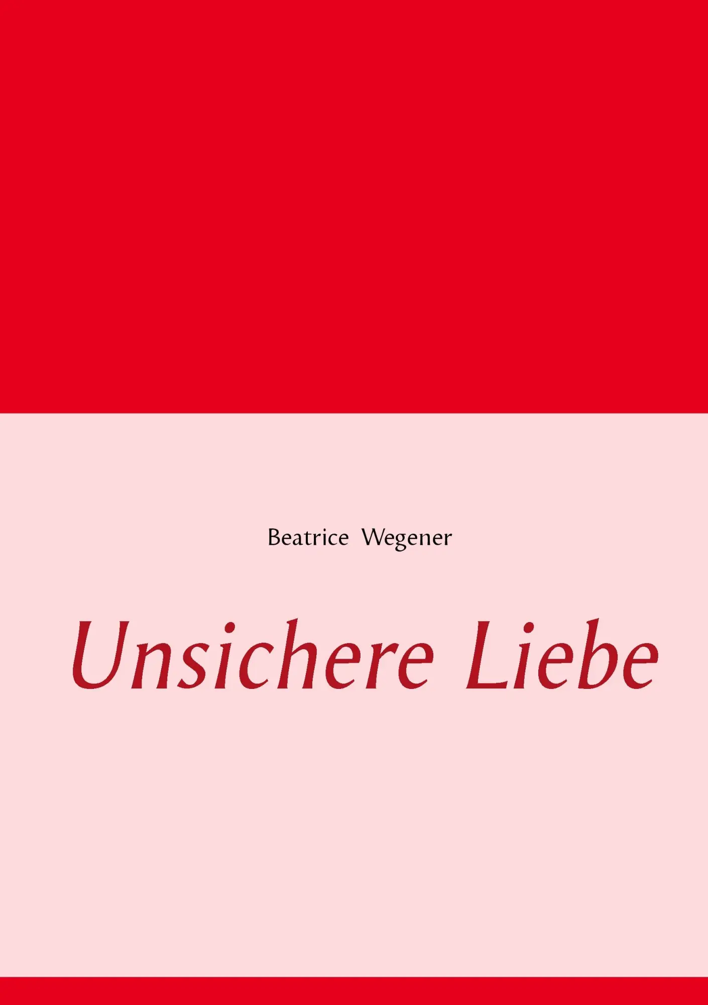 Cover: 9783734741296 | Unsichere Liebe | Beatrice Wegener | Taschenbuch | 104 S. | Deutsch