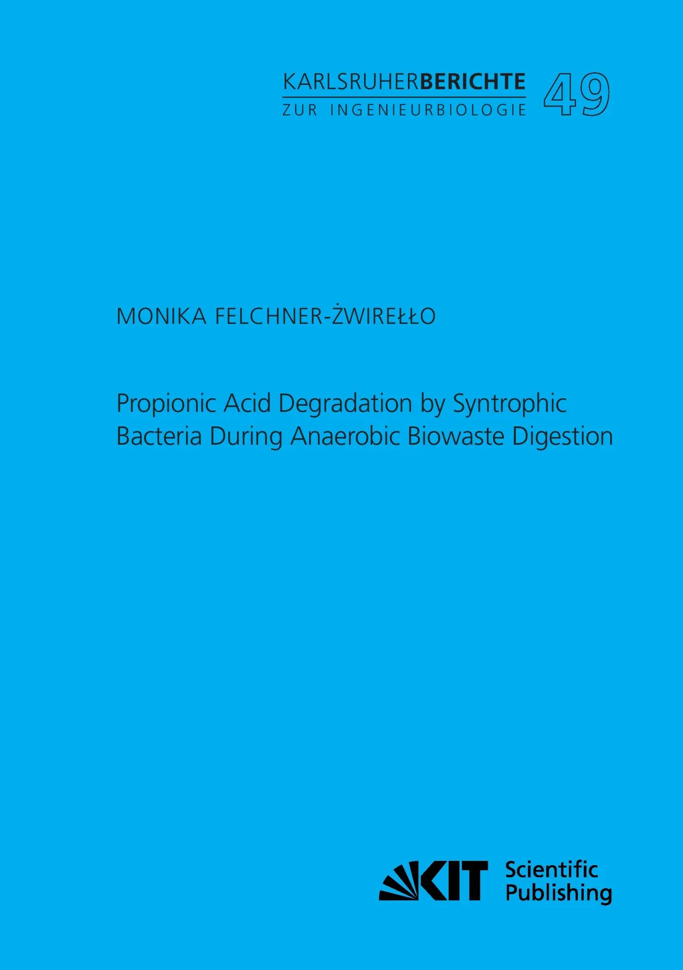 Propionic Acid Degradation by Syntrophic Bacteria During Anaerobic Biowaste Digestion (Karlsruher Berichte zur Ingenieurbiologie / Institut für ... Karlsruher Institut für Technologie)