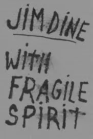 Dine, Jim: Jim Dine: With Fragile Spirit