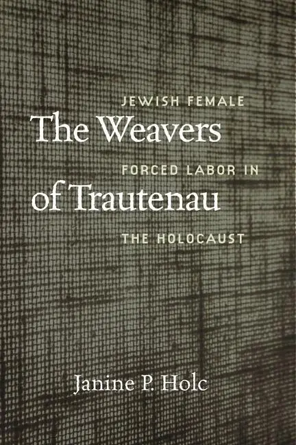 Cover: 9781684581696 | The Weavers of Trautenau - Jewish Female Forced Labor in the Holocaust