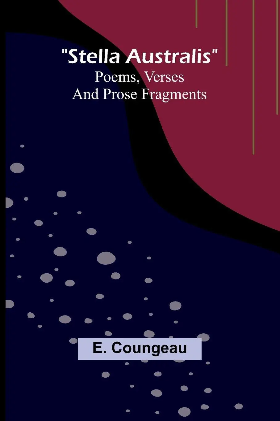 Cover: 9789362091796 | Stella Australis | Poems, verses and prose fragments | E. Coungeau