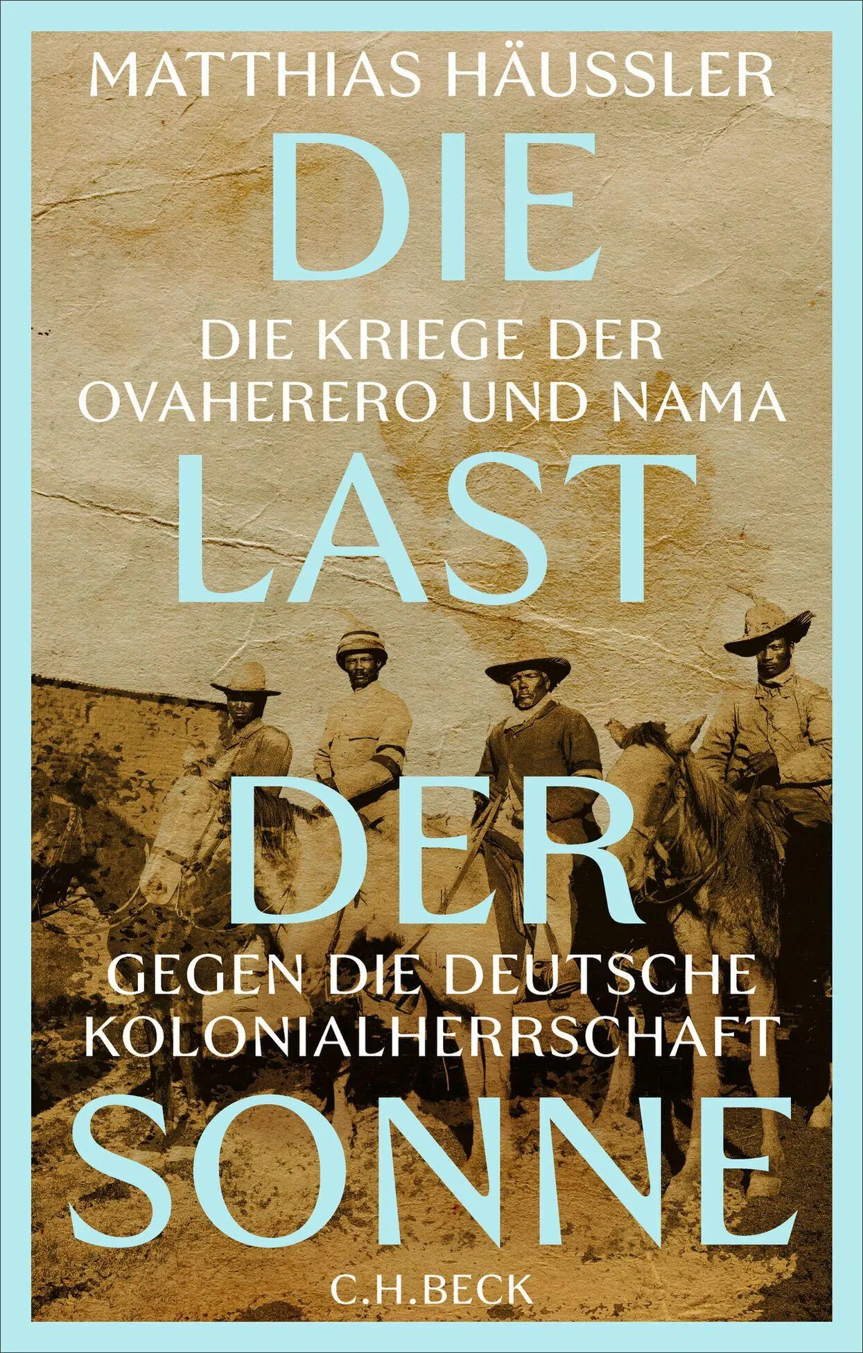 Cover: 9783406851896 | Die Last der Sonne | Matthias Häussler | Buch | 320 S. | Deutsch