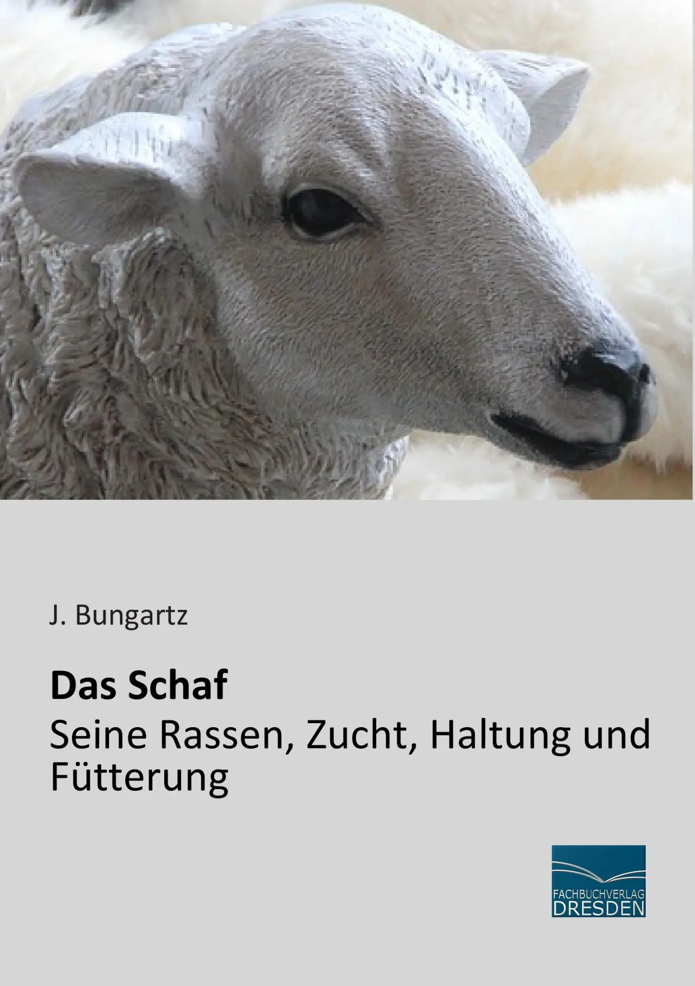 Cover: 9783956921896 | Das Schaf - Seine Rassen, Zucht, Haltung und Fütterung | J. Bungartz