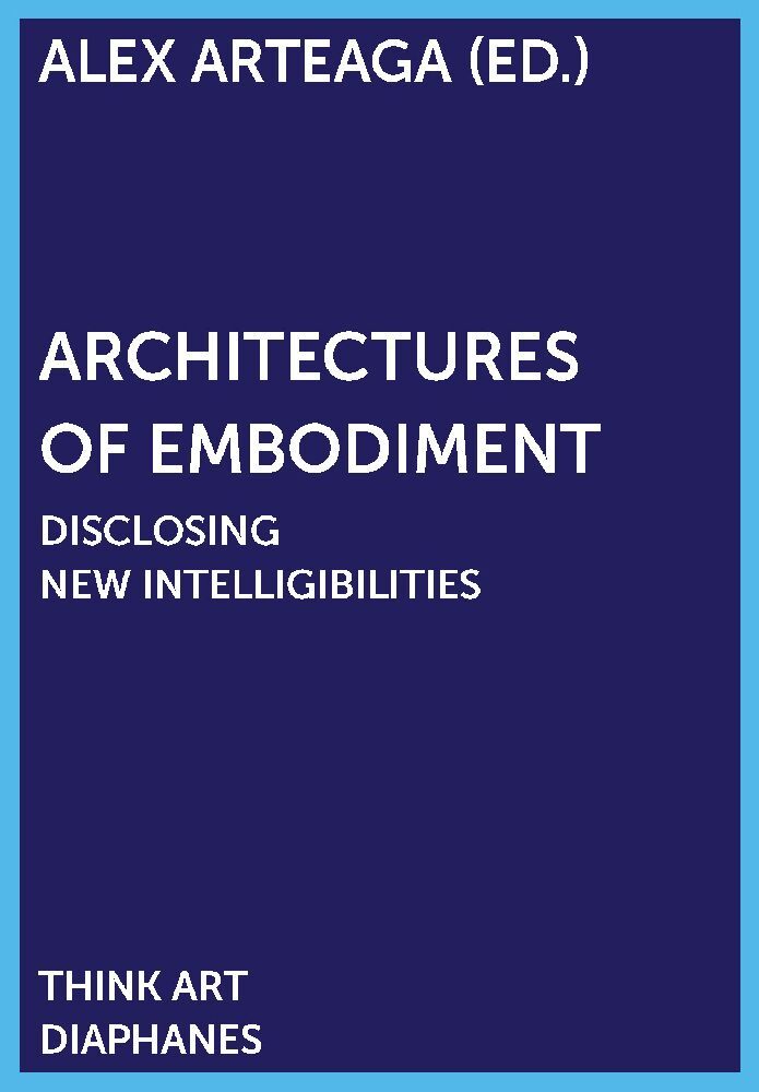 Cover: 9783035801996 | Architectures of Embodiment | Alex Arteaga | Taschenbuch | 352 S.