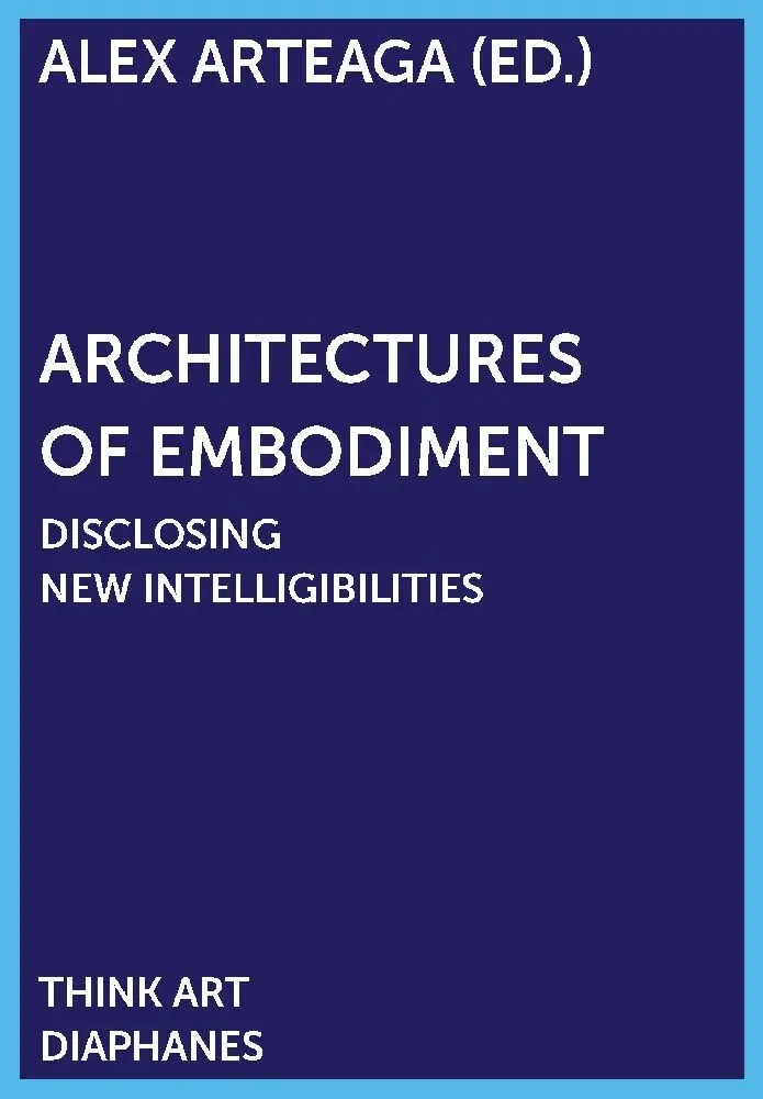 Cover: 9783035801996 | Architectures of Embodiment | Alex Arteaga | Taschenbuch | 352 S.