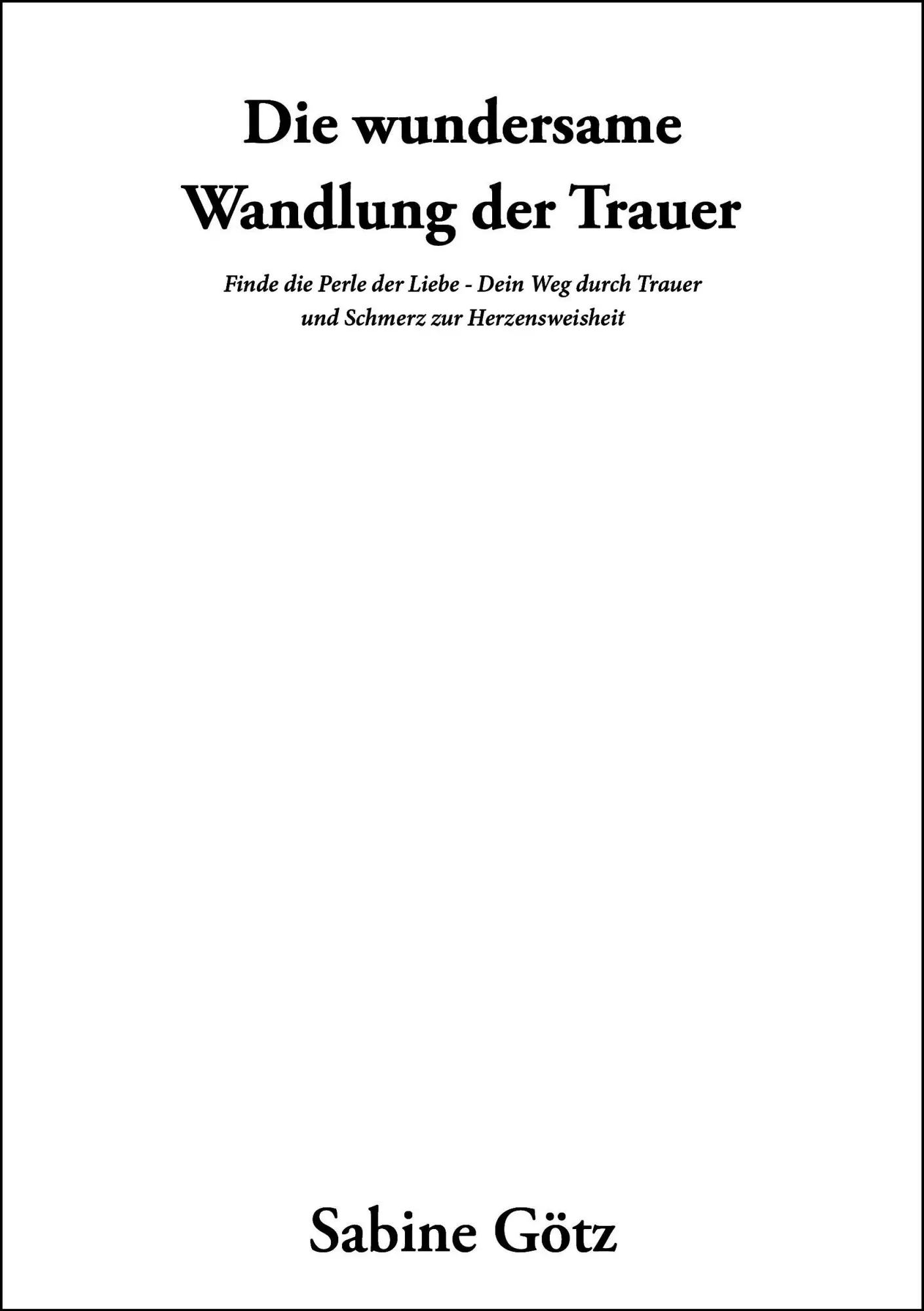 Bild: 9783912622096 | Die wundersame Wandlung der Trauer | Sabine Götz | Taschenbuch | 2026