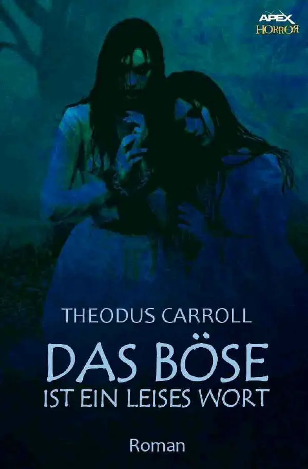 Cover: 9783748512196 | DAS BÖSE IST EIN LEISES WORT | Ein Horror-Roman | Theodus Carroll