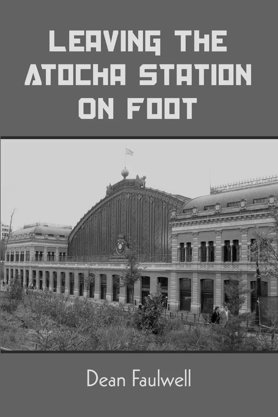 Cover: 9781105642296 | Leaving The Atocha Station On Foot | Dean Faulwell | Taschenbuch