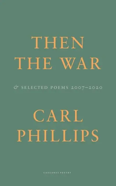 Cover: 9781800172296 | Then the War | And Selected Poems 2007-2020 | Carl Phillips | Buch