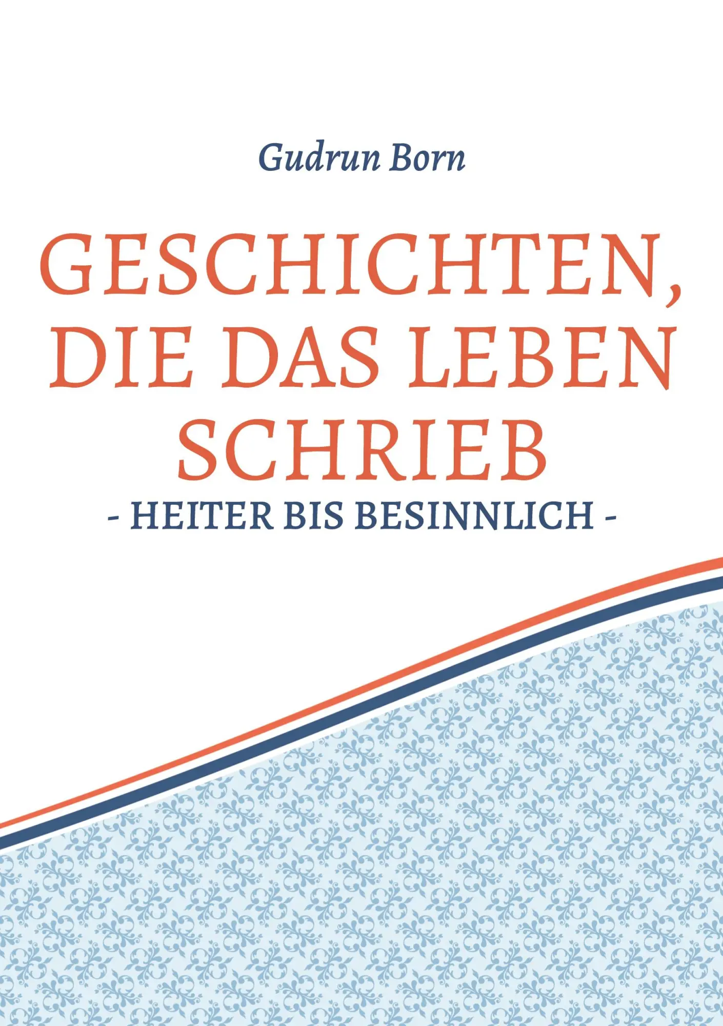 Cover: 9783754352496 | Geschichten, die das leben schrieb | - heiter bis besinnlich - | Born
