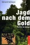 Cover: 9783898412896 | Jagd nach dem Gold | Thriller im Kongo | Gérard Schwyn | Taschenbuch