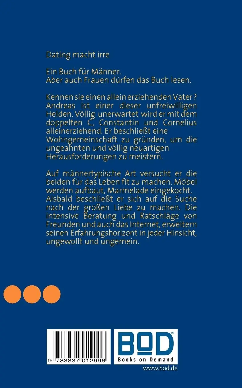 Rückseite: 9783837012996 | Dating macht irre | Erkenntnisse eines allein erziehenden Vaters