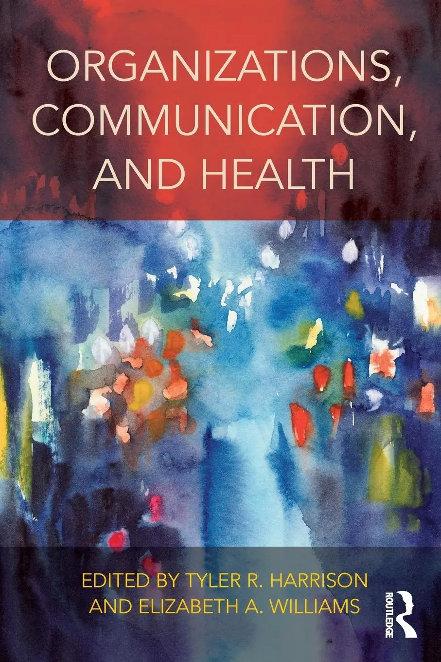 Cover: 9781138853096 | Organizations, Communication, and Health | Tyler R. Harrison (u. a.)