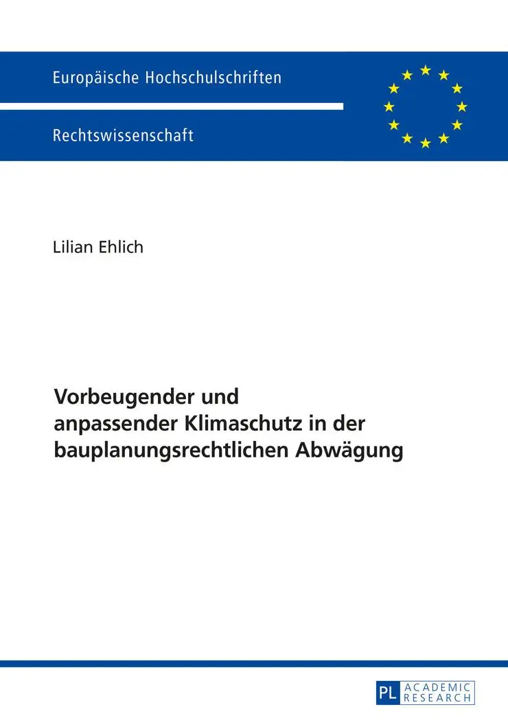 Vorbeugender und anpassender Klimaschutz in der bauplanungsrechtlichen Abwägung (Europäische Hochschulschriften - Reihe II)
