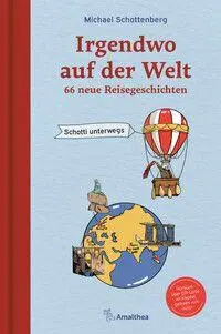 Cover: 9783990503096 | Irgendwo auf der Welt | 66 neue Reisegeschichten. Schotti unterwegs