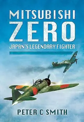 Cover: 9781781593196 | Mitsubishi Zero | Japan's Legendary Fighter | Peter C Smith | Buch