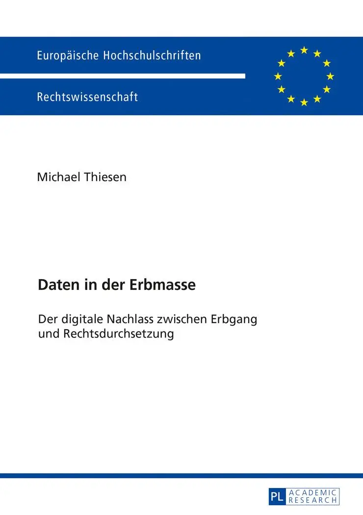 Daten in der Erbmasse: Der digitale Nachlass zwischen Erbgang und Rechtsdurchsetzung (Europäische Hochschulschriften / European University Studies / ... / Series 2: Law / Série 2: Droit)
