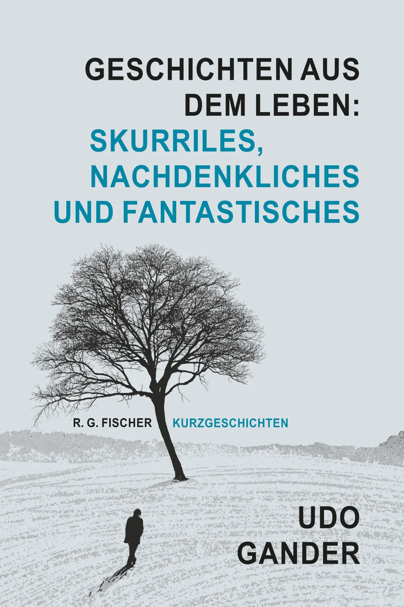 Geschichten aus dem Leben: Skurriles, Nachdenkliches und Fantastisches