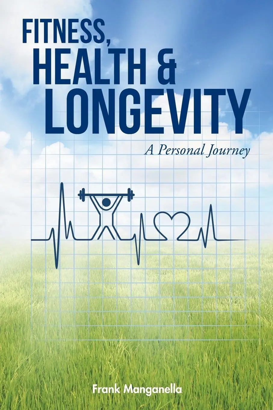 Cover: 9781504363396 | FITNESS, HEALTH &amp; LONGEVITY A Personal Journey | Frank Manganella