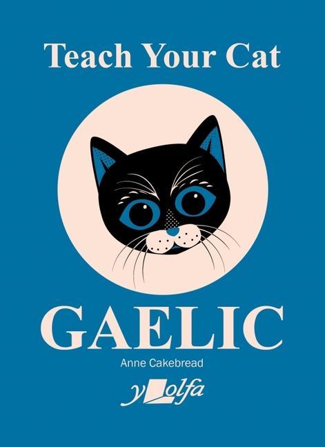 Cover: 9781800993396 | Teach Your Cat Gaelic | Anne Cakebread | Taschenbuch | Englisch | 2023