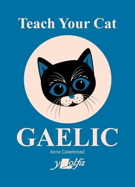 Cover: 9781800993396 | Teach Your Cat Gaelic | Anne Cakebread | Taschenbuch | Englisch | 2023