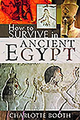 Cover: 9781526753496 | How to Survive in Ancient Egypt | Charlotte Booth | Buch | Gebunden