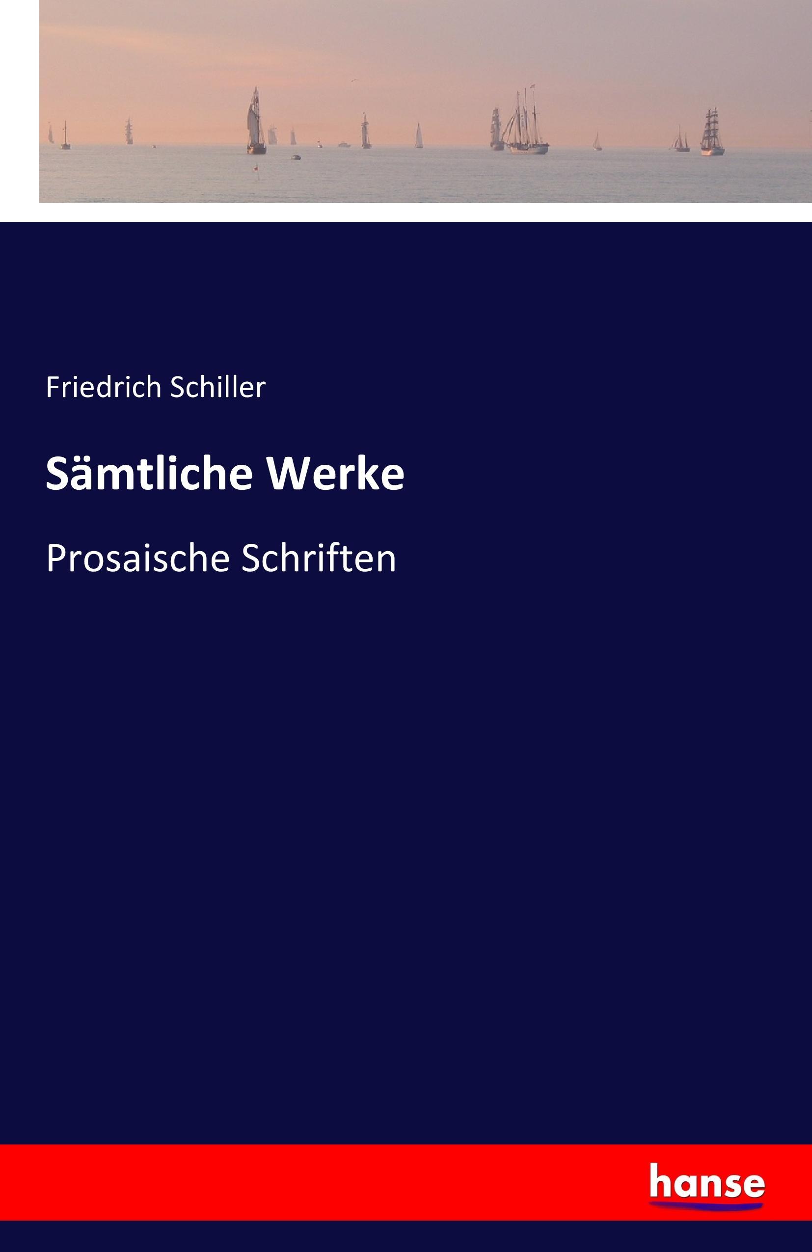 Sämtliche Werke | Prosaische Schriften | Friedrich Schiller | Taschenbuch | Paperback | 320 S. | Deutsch | 2016 | hansebooks | EAN 9783741133596 - Schiller, Friedrich