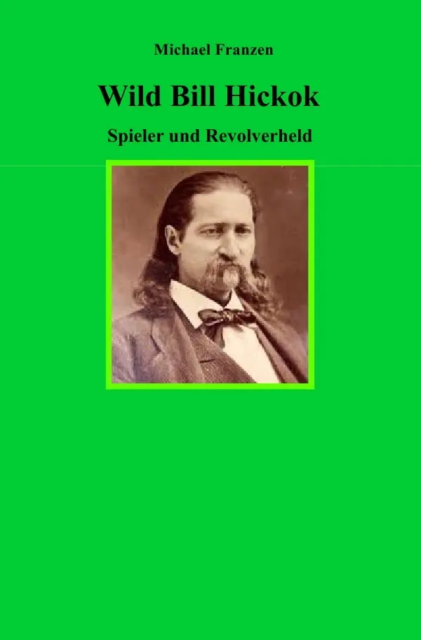 Cover: 9783750283596 | Wild Bill Hickok | Spieler und Revolverheld | Michael Franzen | Buch