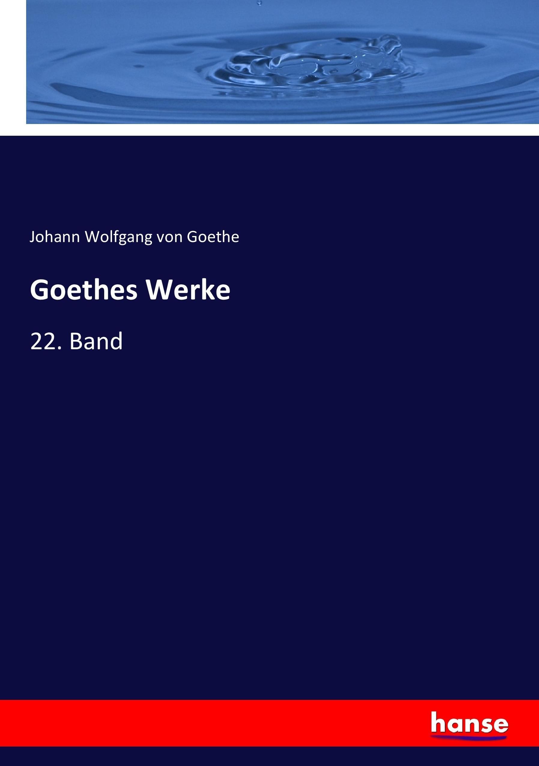 Goethes Werke | 22. Band | Johann Wolfgang von Goethe | Taschenbuch | Paperback | 392 S. | Deutsch | 2017 | hansebooks | EAN 9783744703796 - Goethe, Johann Wolfgang von