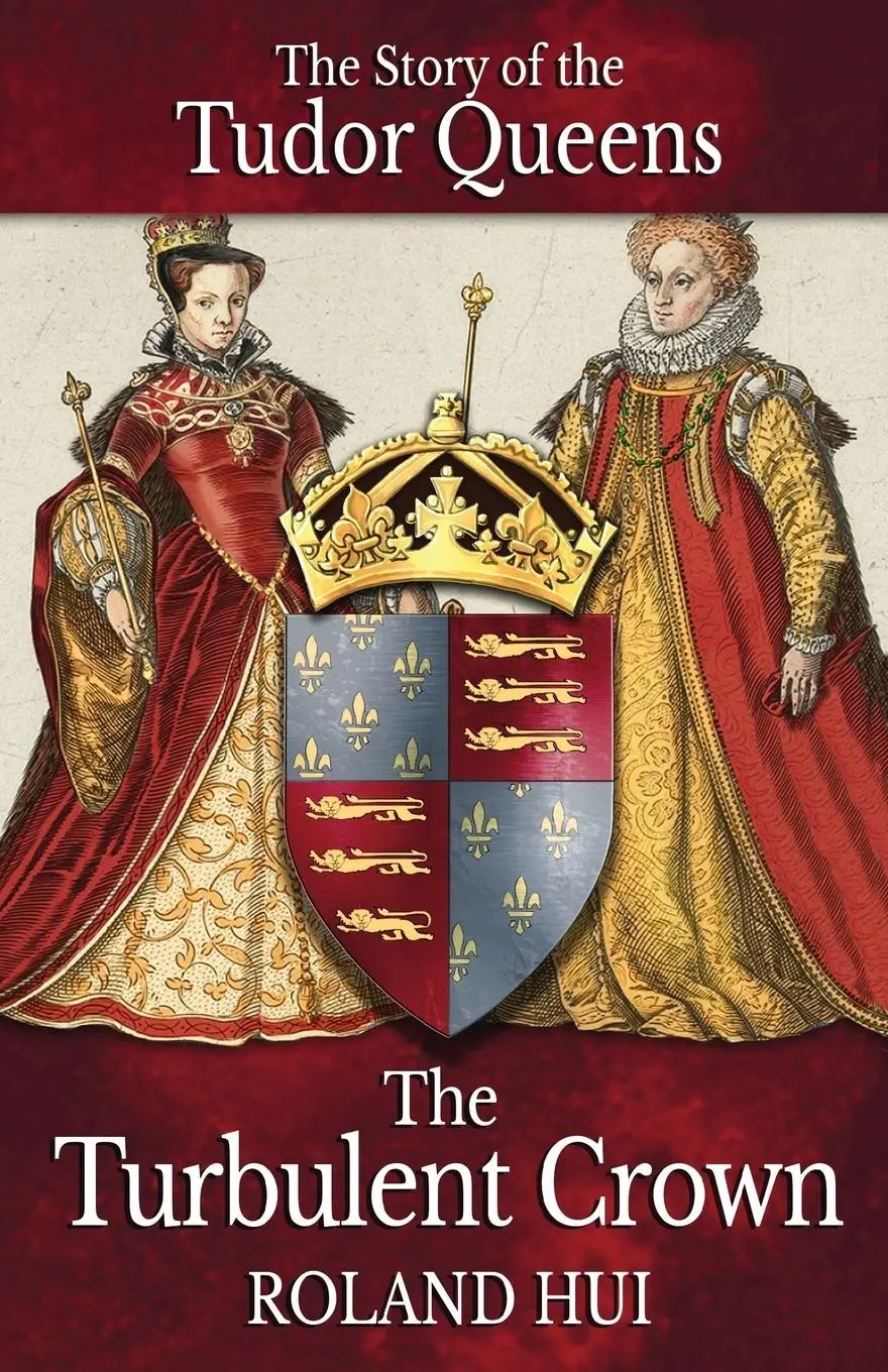 Cover: 9788494593796 | The Turbulent Crown | The Story of the Tudor Queens | Roland Hui