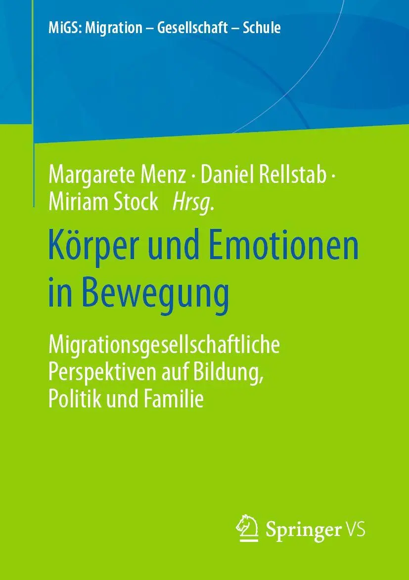 Körper und Emotionen in Bewegung: Migrationsgesellschaftliche Perspektiven auf Bildung, Politik und Familie (MiGS: Migration - Gesellschaft - Schule)
