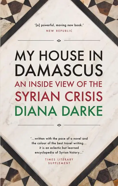 Cover: 9781908323996 | My House in Damascus: An Inside View of the Syrian Crisis | Darke