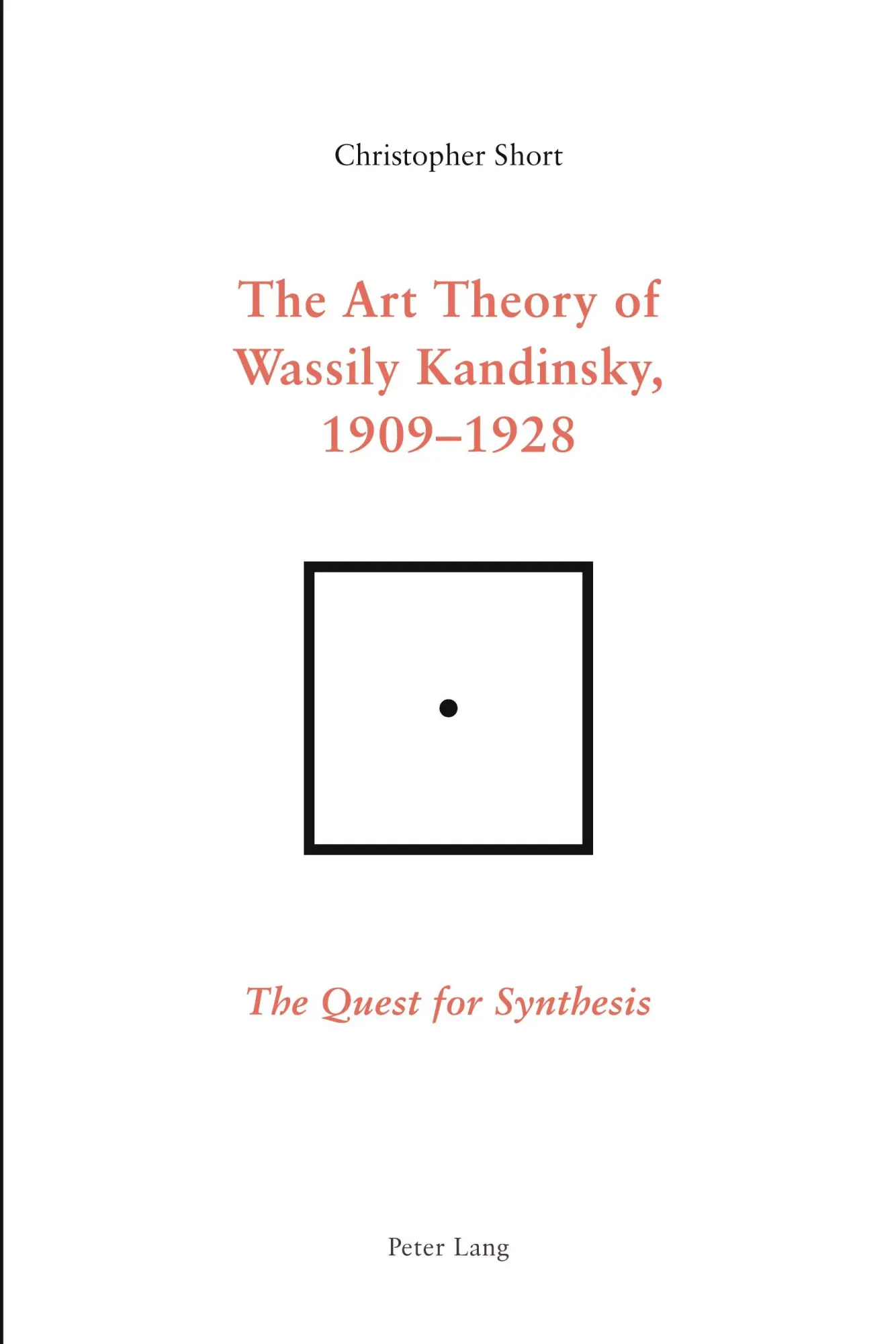 The Art Theory of Wassily Kandinsky, 1909-1928: The Quest for Synthesis